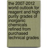The 2007-2012 World Outlook for Reagent and High Purity Grades of Inorganic Chemicals Refined from Purchased Technical Grades door Inc. Icon Group International