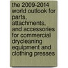 The 2009-2014 World Outlook for Parts, Attachments, and Accessories for Commercial Drycleaning Equipment and Clothing Presses door Inc. Icon Group International