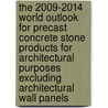 The 2009-2014 World Outlook for Precast Concrete Stone Products for Architectural Purposes Excluding Architectural Wall Panels door Inc. Icon Group International