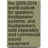 The 2009-2014 World Outlook for Speakers, Loudspeaker Systems, and Loudspeakers Sold Separately and Commercial Sound Equipment door Inc. Icon Group International