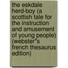 The Eskdale Herd-boy (A Scottish Tale for the Instruction and Amusement of Young People) (Webster''s French Thesaurus Edition) door Inc. Icon Group International