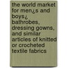 The World Market for Men¿s and Boys¿ Bathrobes, Dressing Gowns, and Similar Articles of Knitted or Crocheted Textile Fabrics door Inc. Icon Group International
