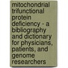 Mitochondrial Trifunctional Protein Deficiency - A Bibliography and Dictionary for Physicians, Patients, and Genome Researchers by Icon Health Publications