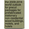 The 2009-2014 World Outlook for Precut Packages for Prefabricated Stationary Non-Residential Wood Buildings, Motels, and Hotels by Inc. Icon Group International