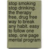 Stop Smoking Stop Drinking. The Therapy Free, Drug Free Way To Break Any Habit. Easy To Follow One Step, One Page Mental Program door Samer Hassan