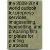 The 2009-2014 World Outlook for Prepress Services, Imagesetting, Typesetting, and Preparing Film or Plates for Printing Purposes by Inc. Icon Group International