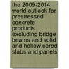 The 2009-2014 World Outlook for Prestressed Concrete Products Excluding Bridge Beams and Solid and Hollow Cored Slabs and Panels door Inc. Icon Group International