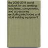 The 2009-2014 World Outlook for Arc Welding Machines, Components, and Accessories Excluding Electrodes and Stud Welding Equipment door Inc. Icon Group International