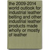 The 2009-2014 World Outlook for Industrial Leather Belting and Other Industrial Leather Products Made Wholly or Mostly of Leather door Inc. Icon Group International