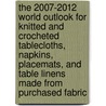 The 2007-2012 World Outlook for Knitted and Crocheted Tablecloths, Napkins, Placemats, and Table Linens Made from Purchased Fabric door Inc. Icon Group International