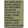 The 2009-2014 World Outlook for Fabricated Structural Aluminum for Ships, Boats, Barges, Transmission Towers, and Other Structures door Inc. Icon Group International
