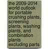 The 2009-2014 World Outlook for Portable Crushing Plants, Screening Plants, Washing Plants, and Combination Plants Excluding Parts door Inc. Icon Group International
