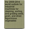 The 2009-2014 World Outlook for Industrial Machines for Cleaning, Sorting, and Grading Seed, Grain, and Dried Leguminous Vegetables door Inc. Icon Group International