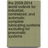 The 2009-2014 World Outlook for Industrial, Centralized, and Automatic Complete Lubricating Systems Excluding for Pneumatic Systems door Inc. Icon Group International