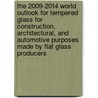 The 2009-2014 World Outlook for Tempered Glass for Construction, Architectural, and Automotive Purposes Made by Flat Glass Producers by Inc. Icon Group International