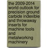 The 2009-2014 World Outlook for Precision Ground Carbide Indexible and Throwaway Inserts for Machine Tools and Metalworking Machinery door Inc. Icon Group International