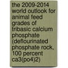 The 2009-2014 World Outlook For Animal Feed Grades Of Tribasic Calcium Phosphate (deflourinated Phosphate Rock, 100 Percent Ca3(po4)2) door Inc. Icon Group International