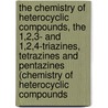 The Chemistry of Heterocyclic Compounds, The 1,2,3- and 1,2,4-Triazines, Tetrazines and Pentazines (Chemistry of Heterocyclic Compounds by John G. Erickson