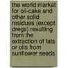 The World Market for Oil-Cake and Other Solid Residues (Except Dregs) Resulting from the Extraction of Fats or Oils from Sunflower Seeds by Inc. Icon Group International
