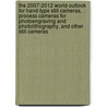 The 2007-2012 World Outlook for Hand-Type Still Cameras, Process Cameras for Photoengraving and Photolithography, and Other Still Cameras door Inc. Icon Group International