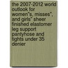 The 2007-2012 World Outlook for Women''s, Misses'', and Girls'' Sheer Finished Elastomer Leg Support Pantyhose and Tights under 35 Denier door Inc. Icon Group International