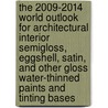 The 2009-2014 World Outlook for Architectural Interior Semigloss, Eggshell, Satin, and Other Gloss Water-Thinned Paints and Tinting Bases by Inc. Icon Group International