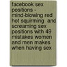 Facebook Sex Positions - Mind-blowing Red Hot Squirming  And Screaming Sex Positions With 49  Mistakes Women And Men Makes When Having Sex door David Dr. Usher