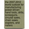 The 2007-2012 World Outlook for Manufacturing Power-Driven Hand Tools, Drills, Screwguns, Circular Saws, Chain Saws, Staplers, and Nailers door Inc. Icon Group International