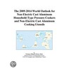 The 2009-2014 World Outlook for Non-Electric Cast Aluminum Household-Type Pressure Cookers and Non-Electric Cast Aluminum Cooking Utensils door Inc. Icon Group International