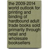 The 2009-2014 World Outlook for Printing and Binding of Hardbound Adult Trade Books Sold Primarily Through Retail and Wholesale Booksellers door Inc. Icon Group International