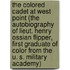 The Colored Cadet At West Point (The Autobiography of Lieut. Henry Ossian Flipper, first graduate of color from the U. S. Military Academy)
