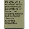 The 2009-2014 World Outlook for Pharmaceutical Preparations for Human Use Affecting Parasitic and Ineffective Diseases Excluding Diagnostics door Inc. Icon Group International