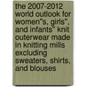 The 2007-2012 World Outlook for Women''s, Girls'', and Infants'' Knit Outerwear Made in Knitting Mills Excluding Sweaters, Shirts, and Blouses door Inc. Icon Group International