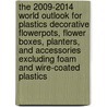 The 2009-2014 World Outlook for Plastics Decorative Flowerpots, Flower Boxes, Planters, and Accessories Excluding Foam and Wire-Coated Plastics by Inc. Icon Group International