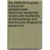 The 2009-2014 World Outlook for Prefabricated Stationary Residential Single and Multifamily Wood Buildings and Townhouses Shipped in Panel Form door Inc. Icon Group International