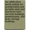 The 2009-2014 World Outlook for Prefabricated and Portable Steel and Aluminum Farm Services Buildings, Greenhouses, and Grain Storage Buildings door Inc. Icon Group International