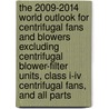 The 2009-2014 World Outlook For Centrifugal Fans And Blowers Excluding Centrifugal Blower-filter Units, Class I-iv Centrifugal Fans, And All Parts door Inc. Icon Group International