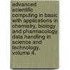Advanced Scientific Computing In Basic With Applications In Chemistry, Biology And Pharmacology. Data Handling In Science And Technology, Volume 4. door S. Vajda