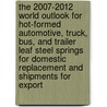 The 2007-2012 World Outlook for Hot-Formed Automotive, Truck, Bus, and Trailer Leaf Steel Springs for Domestic Replacement and Shipments for Export door Inc. Icon Group International