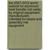 The 2007-2012 World Outlook for Aluminum Heat Transfer Coil Sales by Original Equipment Manufacturers Intended for Resale and Assembly into Equipment door Inc. Icon Group International