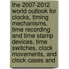 The 2007-2012 World Outlook for Clocks, Timing Mechanisms, Time Recording and Time Stamp Devices, Time Switches, Clock Movements, and Clock Cases and door Inc. Icon Group International