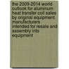The 2009-2014 World Outlook for Aluminum Heat Transfer Coil Sales by Original Equipment Manufacturers Intended for Resale and Assembly into Equipment door Inc. Icon Group International