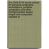 The 2009-2014 World Outlook for Personal Computers, Workstations, Portable Computers, and Other Microprocessor-Based Single-User Computers Capable of door Inc. Icon Group International