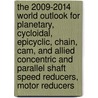 The 2009-2014 World Outlook for Planetary, Cycloidal, Epicyclic, Chain, Cam, and Allied Concentric and Parallel Shaft Speed Reducers, Motor Reducers by Inc. Icon Group International