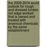 The 2009-2014 World Outlook for Rough and Dressed Lumber Not Edge Worked That Is Owned and Treated with Arsenical Chemicals by the Same Establishment by Inc. Icon Group International