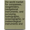 The World Market for Compasses, Rangefinders, Navigational Instruments, and Surveying, Hydrographic, Oceanographic, or Meteorological Instruments and door Inc. Icon Group International