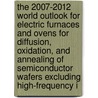 The 2007-2012 World Outlook for Electric Furnaces and Ovens for Diffusion, Oxidation, and Annealing of Semiconductor Wafers Excluding High-Frequency I by Inc. Icon Group International