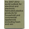 The 2007-2012 World Outlook for Electrical and Electronic Fabricated Plastics Products for Household and Commercial Appliances Excluding Foam and Rein door Inc. Icon Group International