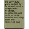The 2007-2012 World Outlook for Fabricated Plastics Components, Housings, Accessories, and Parts for Motor Vehicles Excluding Foam and Reinforced Plas door Inc. Icon Group International