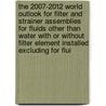 The 2007-2012 World Outlook for Filter and Strainer Assemblies for Fluids Other Than Water with or without Filter Element Installed Excluding for Flui door Inc. Icon Group International